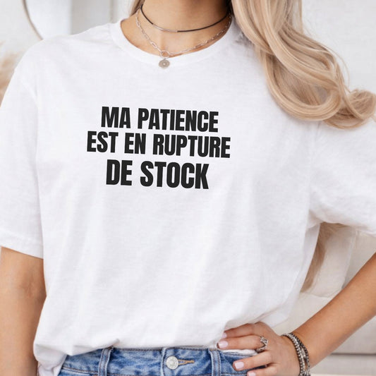 MA PATIENCE EST EN RUPTURE DE STOCK -Vêtement sarcastique