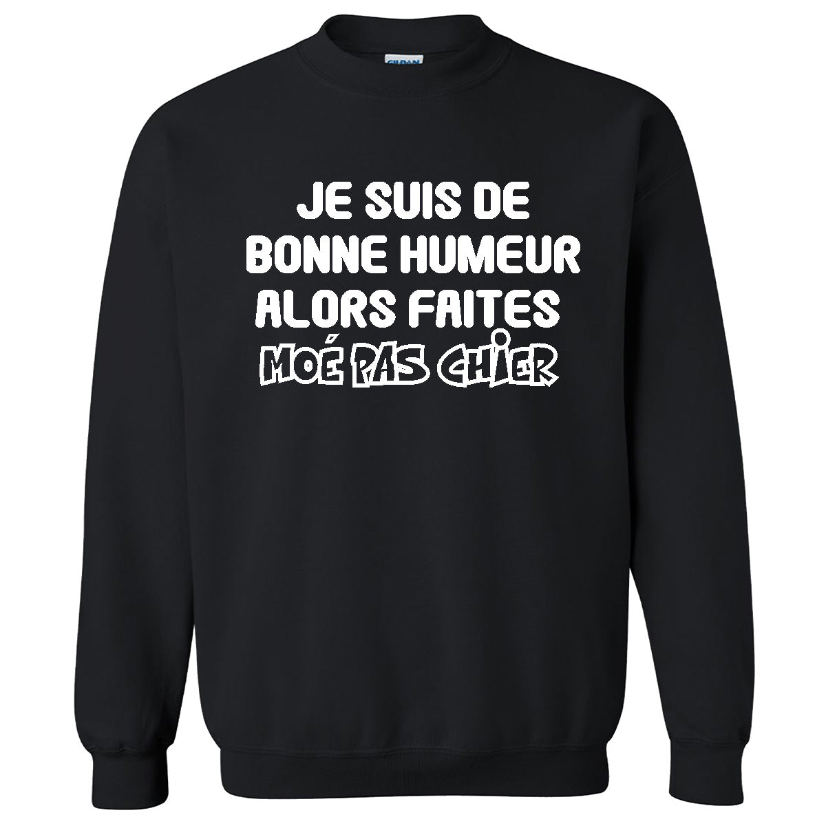 Je suis de bonne humeur alors faites moé pas chier