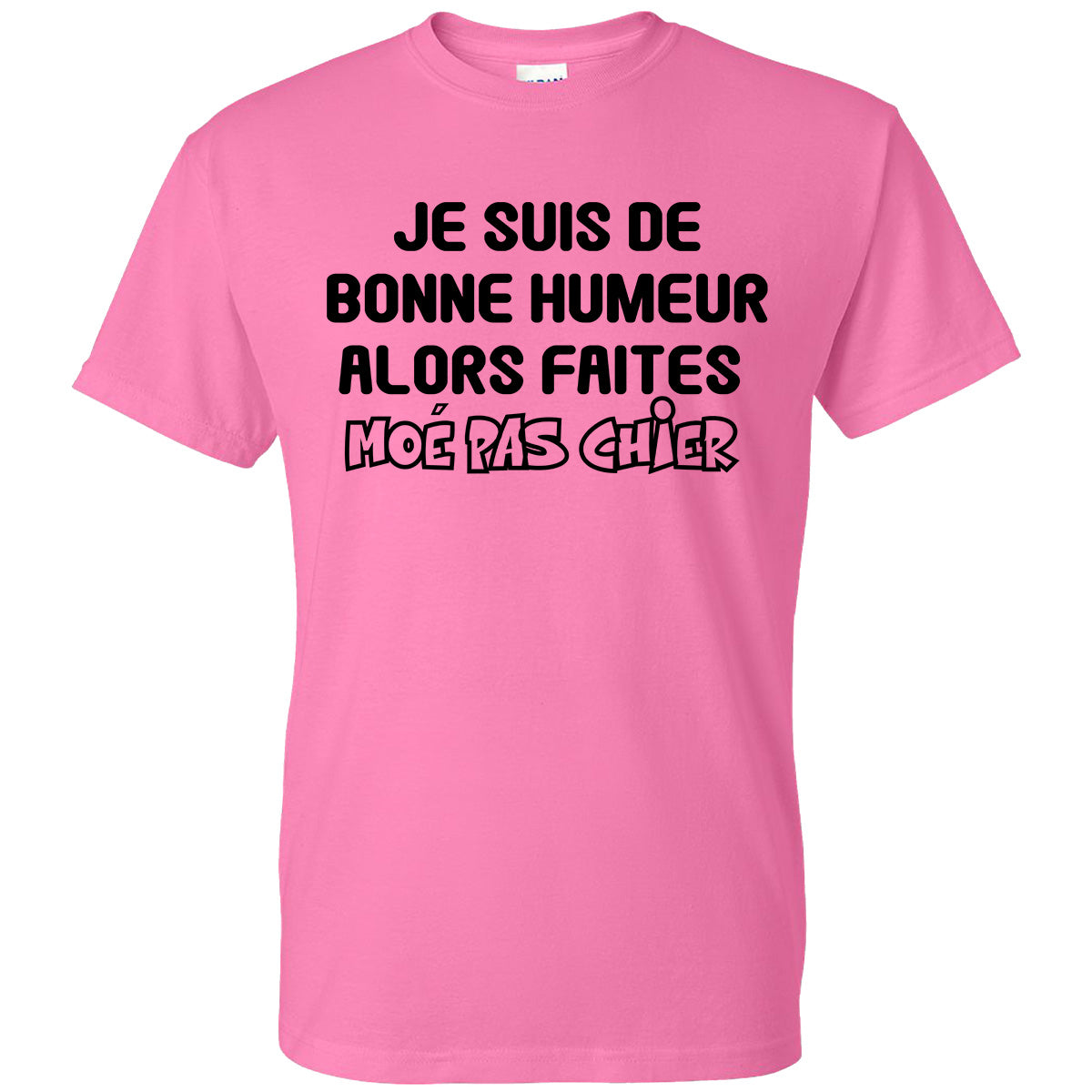 Je suis de bonne humeur alors faites moé pas chier