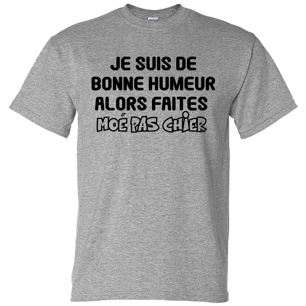 Je suis de bonne humeur alors faites moé pas chier