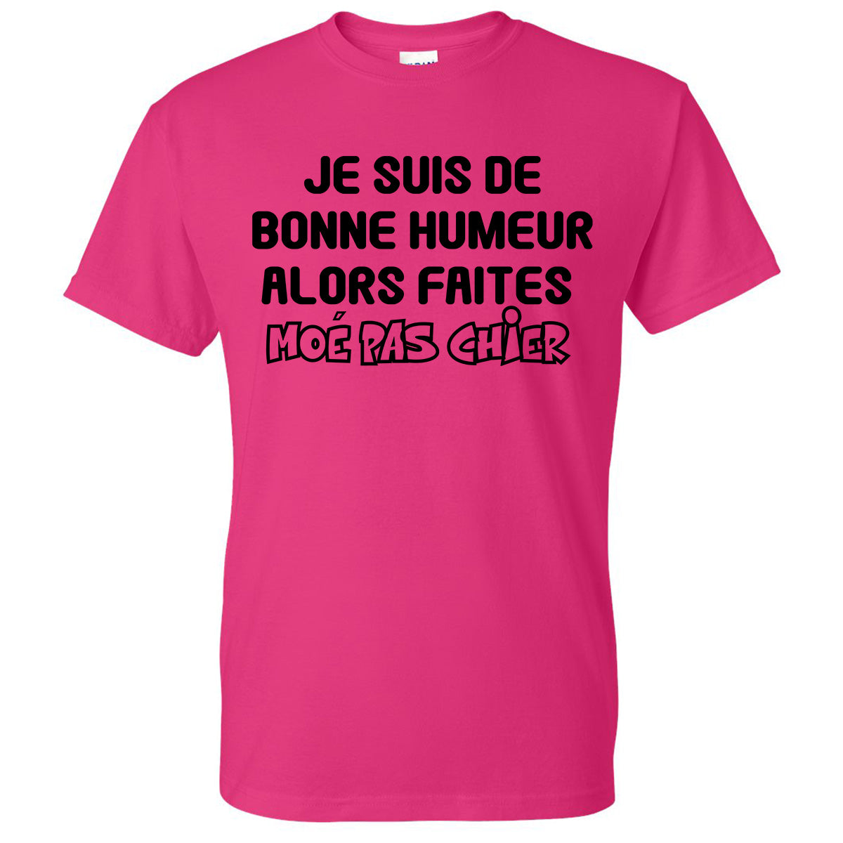 Je suis de bonne humeur alors faites moé pas chier