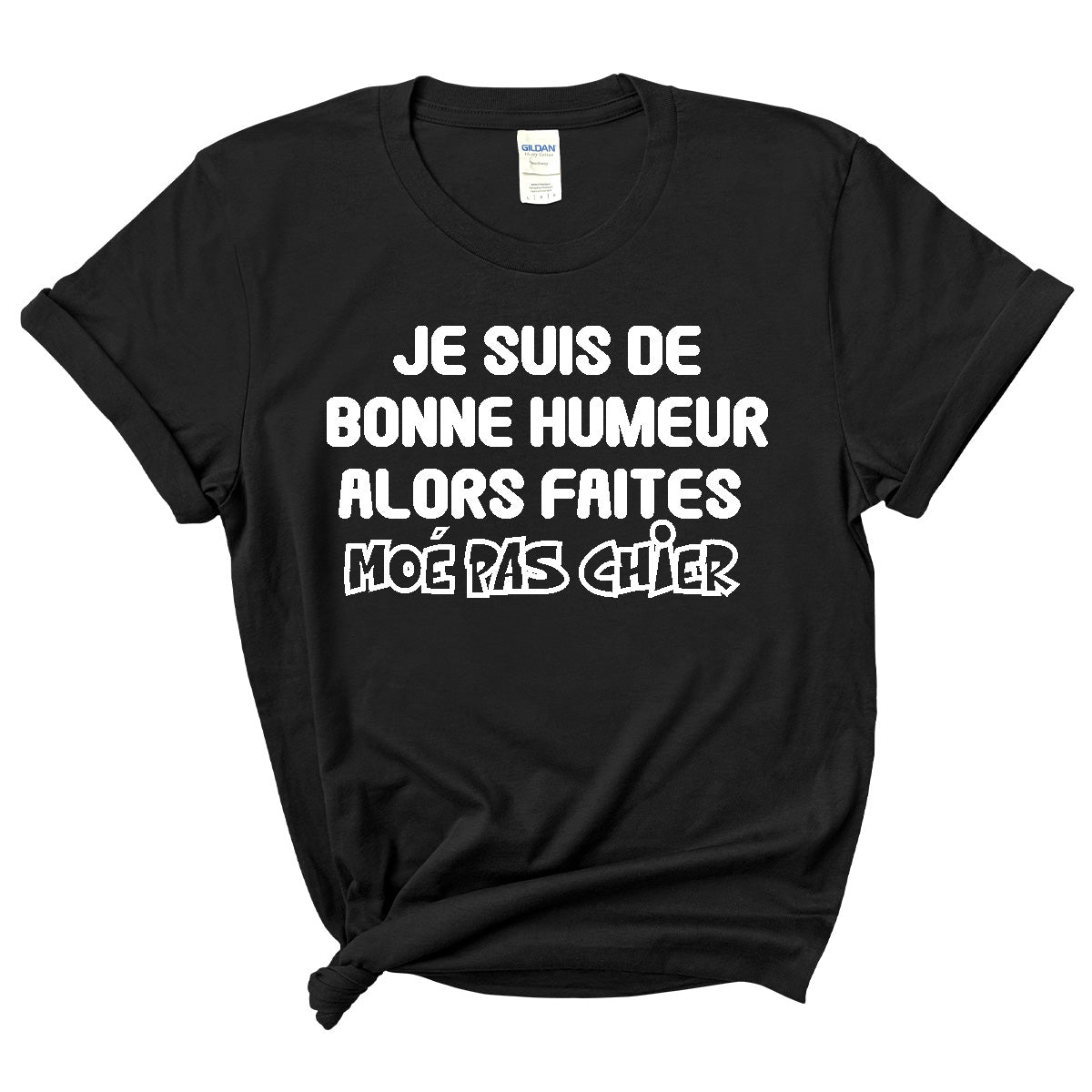 Je suis de bonne humeur alors faites moé pas chier