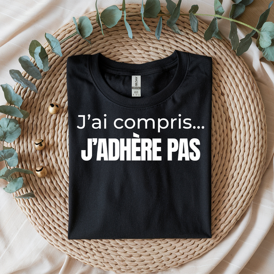 J'ai compris... j'adhère pas  -Vêtement sarcastique