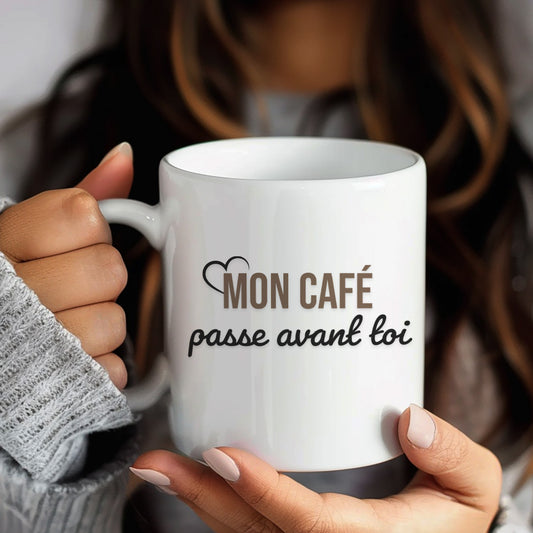 Mon café passe avant toi | Tasse à café humoristique sarcastique