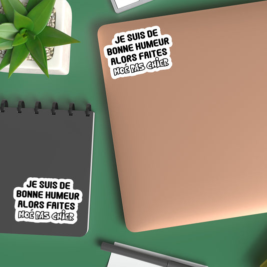 Je suis de bonne humeur alors faites moé pas chier - 10 autocollants