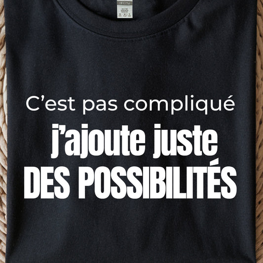 C’est pas compliqué, j’ajoute juste des possibilités - Vêtement sarcastique