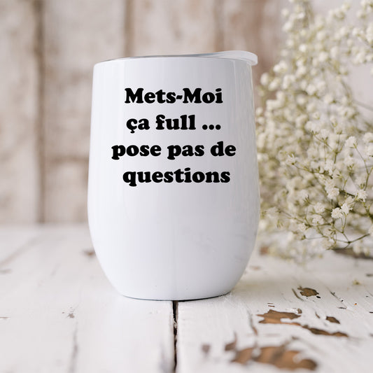 Mets-Moi ça full ... pose pas de questions Verre